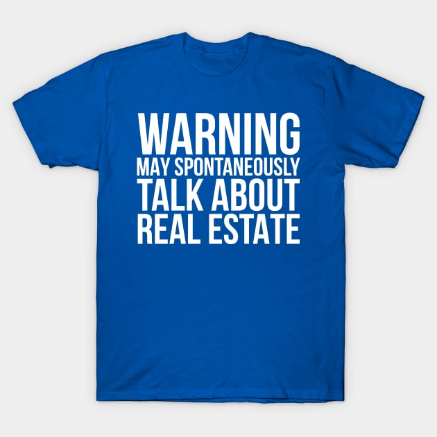 Realtor Spontaneously Talk Real Estate T-Shirt by tanambos